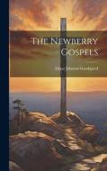 The Newberry Gospels di Edgar Johnson Goodspeed edito da LEGARE STREET PR