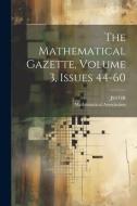 The Mathematical Gazette, Volume 3, Issues 44-60 di Mathematical Association, Jstor (Organization) edito da LEGARE STREET PR