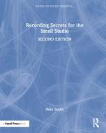 Recording Secrets For The Small Studio di Mike Senior edito da Taylor & Francis Ltd