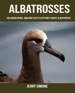 Childrens Book: Amazing Facts & Pictures about Albatrosses di Jerry Simone edito da INDEPENDENTLY PUBLISHED