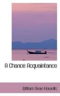 A Chance Acquaintance di William Dean Howells edito da Bibliolife