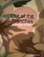 Out of the Trenches - A Soldier's Diary di Lana Lease-Johnston edito da Lulu.com