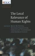 The Local Relevance of Human Rights edito da Cambridge University Press