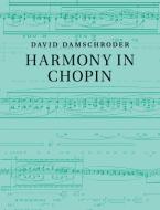 Harmony in Chopin di David Damschroder edito da Cambridge University Press