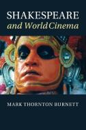 Shakespeare and World Cinema di Mark Thornton Burnett edito da Cambridge University Press