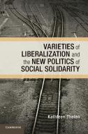 Varieties of Liberalization and the New Politics of Social             Solidarity di Kathleen Thelen edito da Cambridge University Press