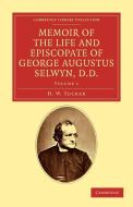 Memoir of the Life and Episcopate of George Augustus Selwyn, D.D. di H. W. Tucker edito da Cambridge University Press
