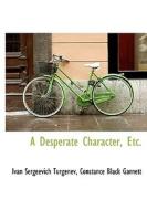 A Desperate Character, Etc. di Ivan Sergeevich Turgenev, Constance Garnett edito da Bibliolife