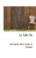 La Folle Vie di Jean Baptiste Albe Vicomte De Calvimont edito da Bibliolife