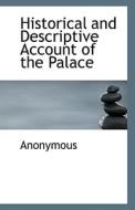 Historical And Descriptive Account Of The Palace di Anonymous edito da Bibliolife