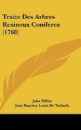 Traite Des Arbres Resineux Coniferes (1768) di John Miller, Jean Baptiste Louis De Tschudy edito da Kessinger Publishing