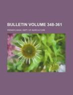 Bulletin Volume 348-361 di Pennsylvania Dept of Agriculture edito da Rarebooksclub.com