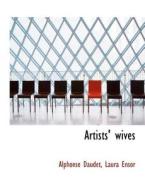 Artists' wives di Alphonse Daudet, Laura Ensor edito da BiblioLife