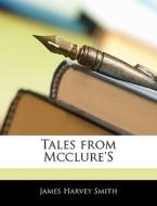 Tales From Mcclure's di James Harvey Smith edito da Bibliolife, Llc