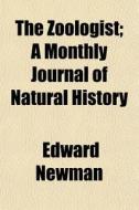The Zoologist; A Monthly Journal Of Natu di Edward Newman edito da Rarebooksclub.com