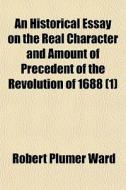 An Historical Essay On The Real Characte di Robert Plumer Ward edito da General Books