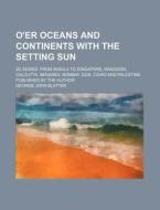 O'er Oceans And Continents With The Sett di George John Blatter edito da Rarebooksclub.com