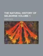 The Natural History Of Selborne Volume di Gilbert White edito da Rarebooksclub.com