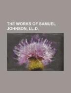 The Works Of Samuel Johnson, Ll.d. di General Books edito da Rarebooksclub.com