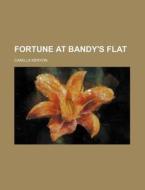 Fortune At Bandy's Flat di Camilla Kenyon edito da Rarebooksclub.com