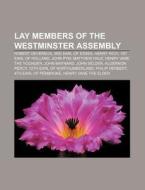 Lay Members Of The Westminster Assembly: di Books Llc edito da Books LLC, Wiki Series