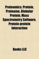 Proteomics: Protein, Proteomics, Proteom di Books Llc edito da Books LLC, Wiki Series