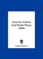 American Authors and British Pirates (1889) di Brander Matthews edito da Kessinger Publishing