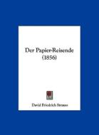Der Papier-Reisende (1856) di David Friedrich Strauss edito da Kessinger Publishing