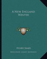 A New England Winter di Henry James edito da Kessinger Publishing