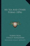 My Sea and Other Poems (1896) di Roden Noel edito da Kessinger Publishing
