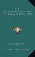 The Emmanuel Movement in a New England Town (1909) di Lyman Pierson Powell edito da Kessinger Publishing