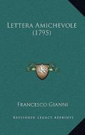 Lettera Amichevole (1795) di Francesco Gianni edito da Kessinger Publishing