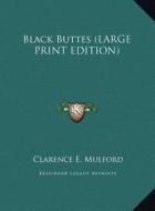 Black Buttes di Clarence E. Mulford edito da Kessinger Publishing