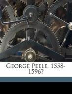 George Peele, 1558-1596? di P. H. Cheffaud edito da Nabu Press