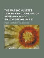 The Massachusetts Teacher and Journal of Home and School Education Volume 10 di Massachusetts Teachers Association edito da Rarebooksclub.com