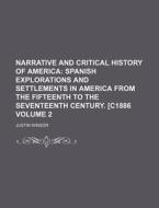 Narrative and Critical History of America Volume 2; Spanish Explorations and Settlements in America from the Fifteenth to the Seventeenth Century. [C1 di Justin Winsor edito da Rarebooksclub.com
