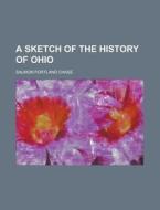 A Sketch Of The History Of Ohio di Salmon Portland Chase edito da Rarebooksclub.com