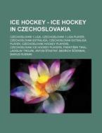Ice Hockey - Ice Hockey in Czechoslovakia: Czechoslovak 1.Liga, Czechoslovak 1.Liga Player, Czechoslovak Extraliga, Czechoslovak Extraliga Player, Cze di Source Wikia edito da Books LLC, Wiki Series