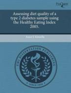 Assessing Diet Quality Of A Type 2 Diabetes Sample Using The Healthy Eating Index 2005. di Elizabeth Marie Young, Anne E Kinsella edito da Proquest, Umi Dissertation Publishing
