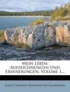 Mein Leben: Aufzeichnungen Und Erinnerungen, Volume 1... di August Heinrich Hoffmann von Fallersleben edito da Nabu Press