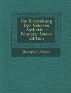 Die Entstehung Der Neueren Asthetik di Heinrich Stein edito da Nabu Press