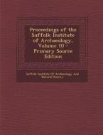 Proceedings of the Suffolk Institute of Archaeology, Volume 10 edito da Nabu Press