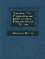 Speeches: Their Preparation and Their Delivery di Alexander Burton edito da Nabu Press