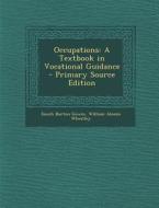 Occupations: A Textbook in Vocational Guidance di Enoch Burton Gowin, William Alonzo Wheatley edito da Nabu Press