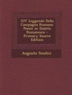 XIV Leggende Della Campagna Romana: Poesie in Dialeto Romanesco - Primary Source Edition di Augusto Sindici edito da Nabu Press