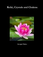 Reiki, Crystals and Chakras di Georgia Vlahos edito da Lulu.com