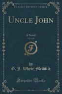 Uncle John, Vol. 3 Of 3 di G J Whyte-Melville edito da Forgotten Books