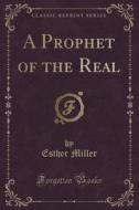 A Prophet Of The Real (classic Reprint) di Esther Miller edito da Forgotten Books