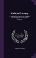 Railway Economy di Dionysius Lardner edito da Palala Press