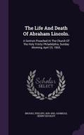 The Life And Death Of Abraham Lincoln. di Phillips Brooks, Ashmead Henry Buckley edito da Palala Press